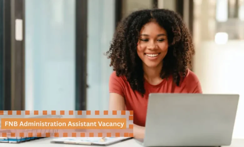 FNB Administration Assistant Vacancy – Apply Now for 2025 Opportunity